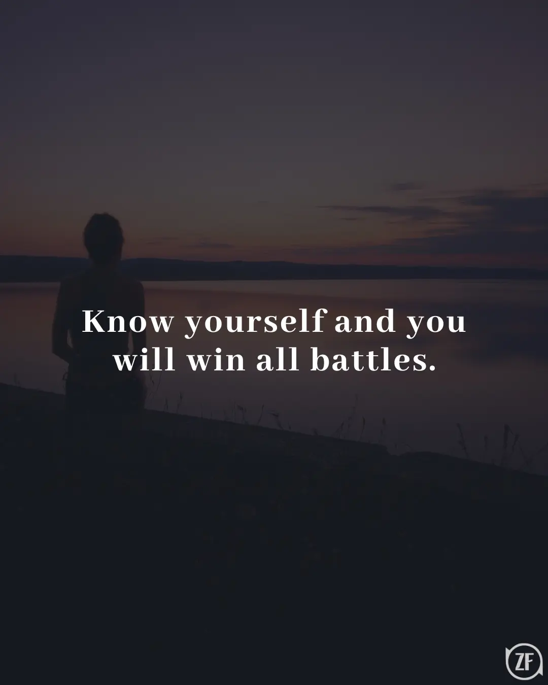 Know yourself and you will win all battles.