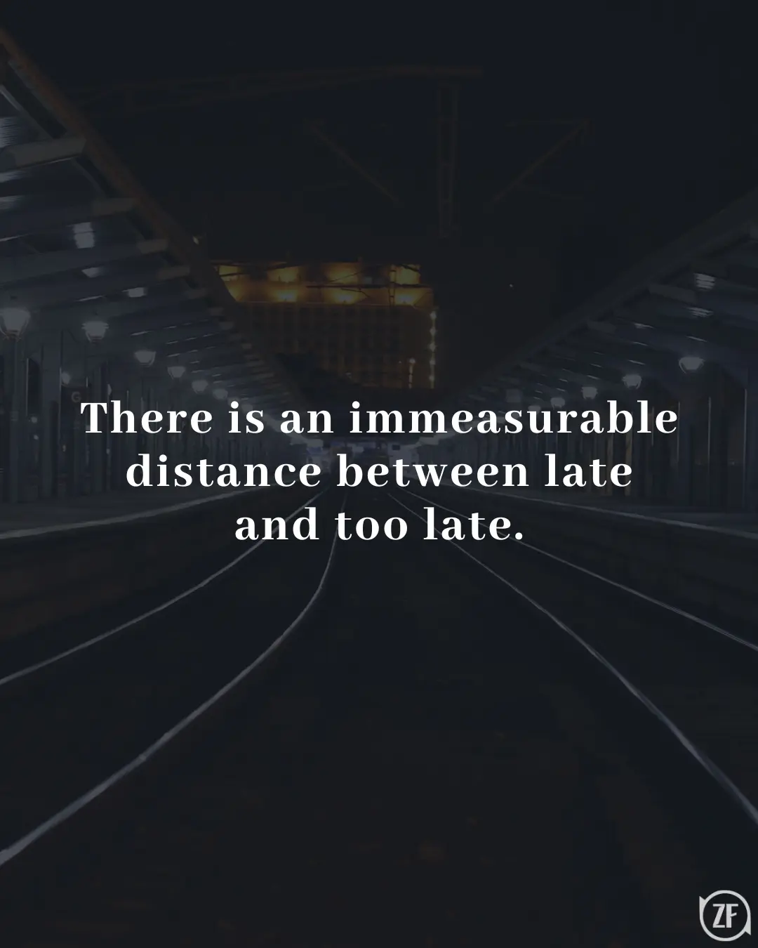 There is an immeasurable distance between late and too late.