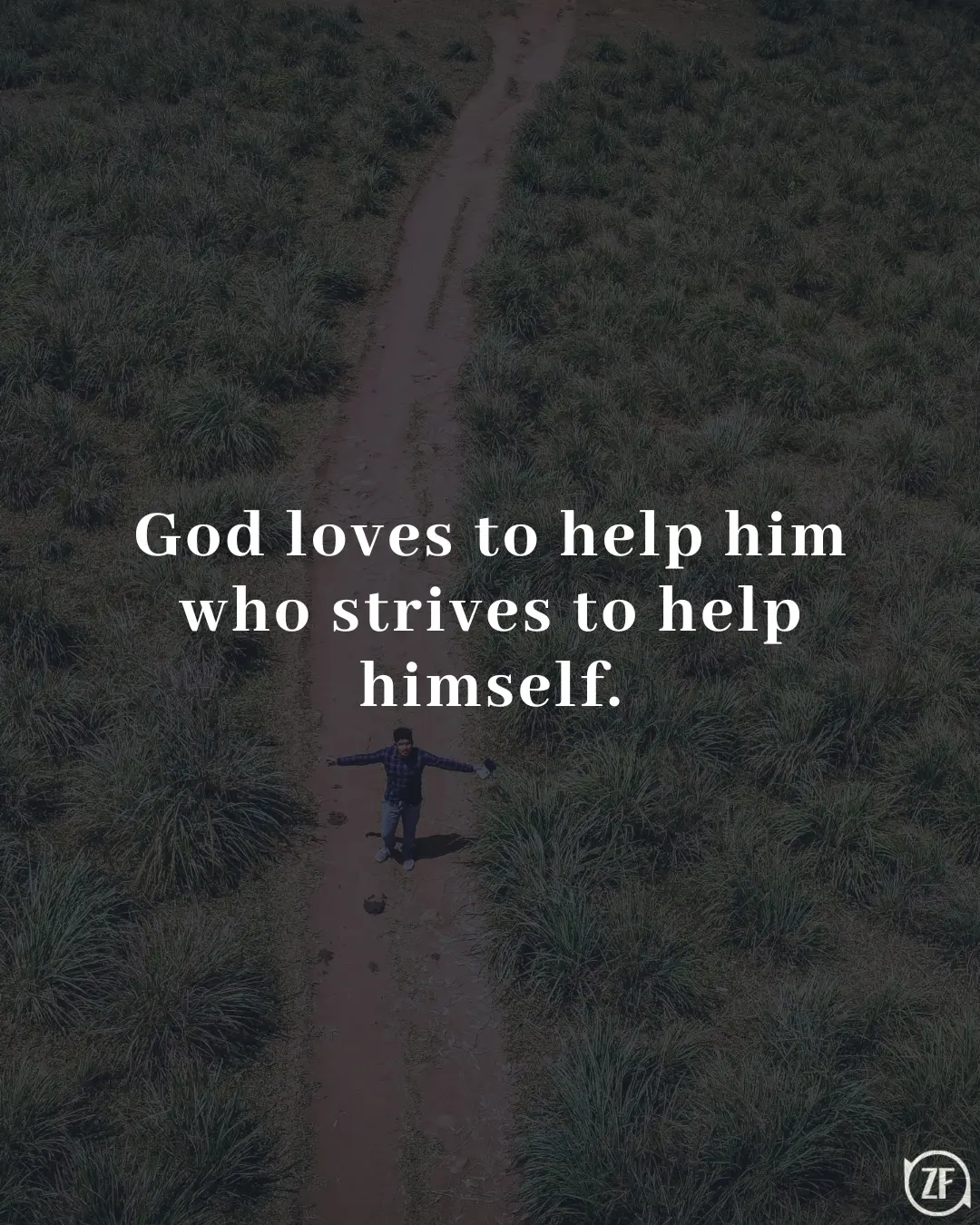 God loves to help him who strives to help himself.