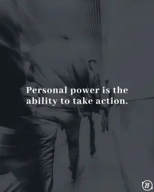 Personal power is the ability to take action.
