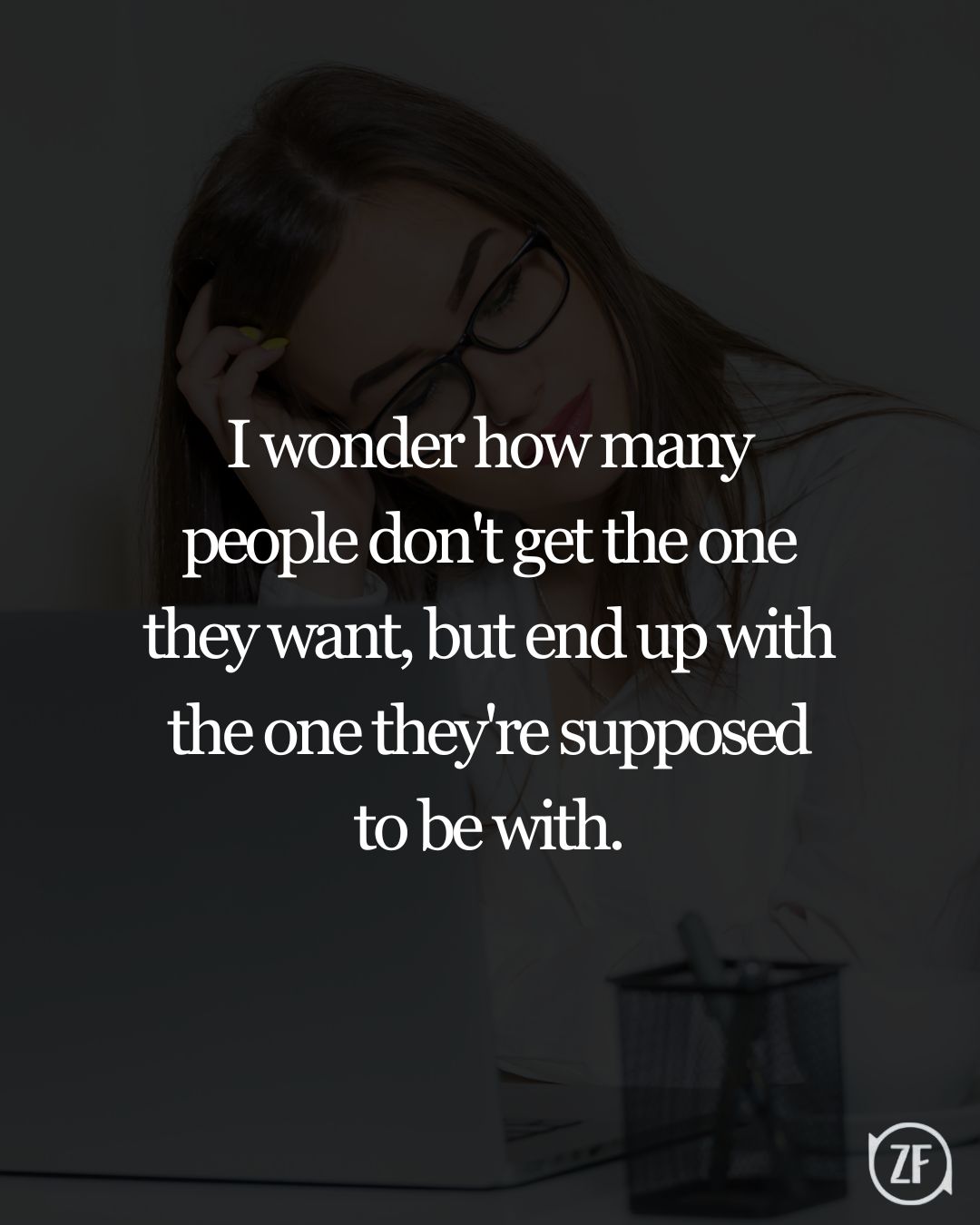 I wonder how many people don't get the one they want, but end up with the one they're supposed to be with.