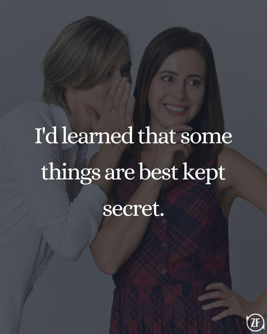 I'd learned that some things are best kept secret.