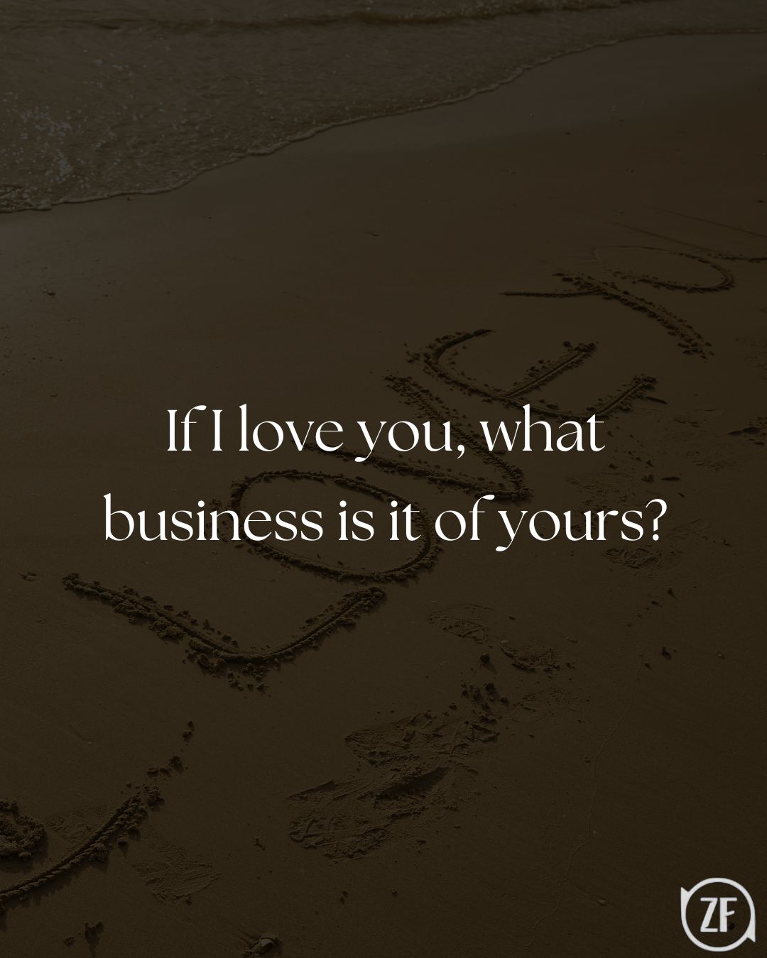 If I love you, what business is it of yours?