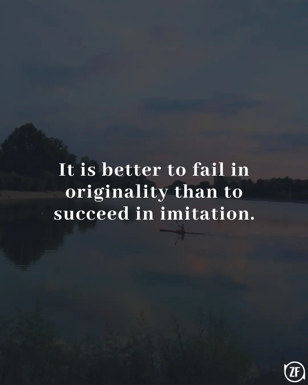 It is better to fail in originality than to succeed in imitation.