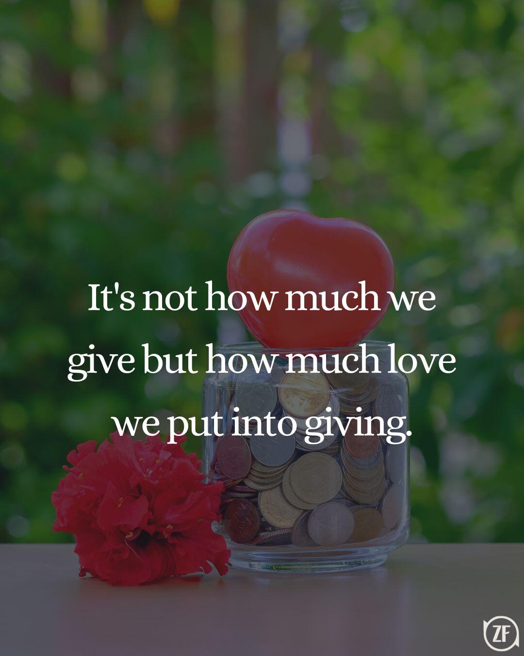 It's not how much we give but how much love we put into giving.