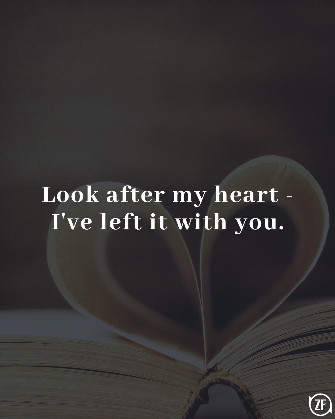 Look after my heart - I've left it with you.