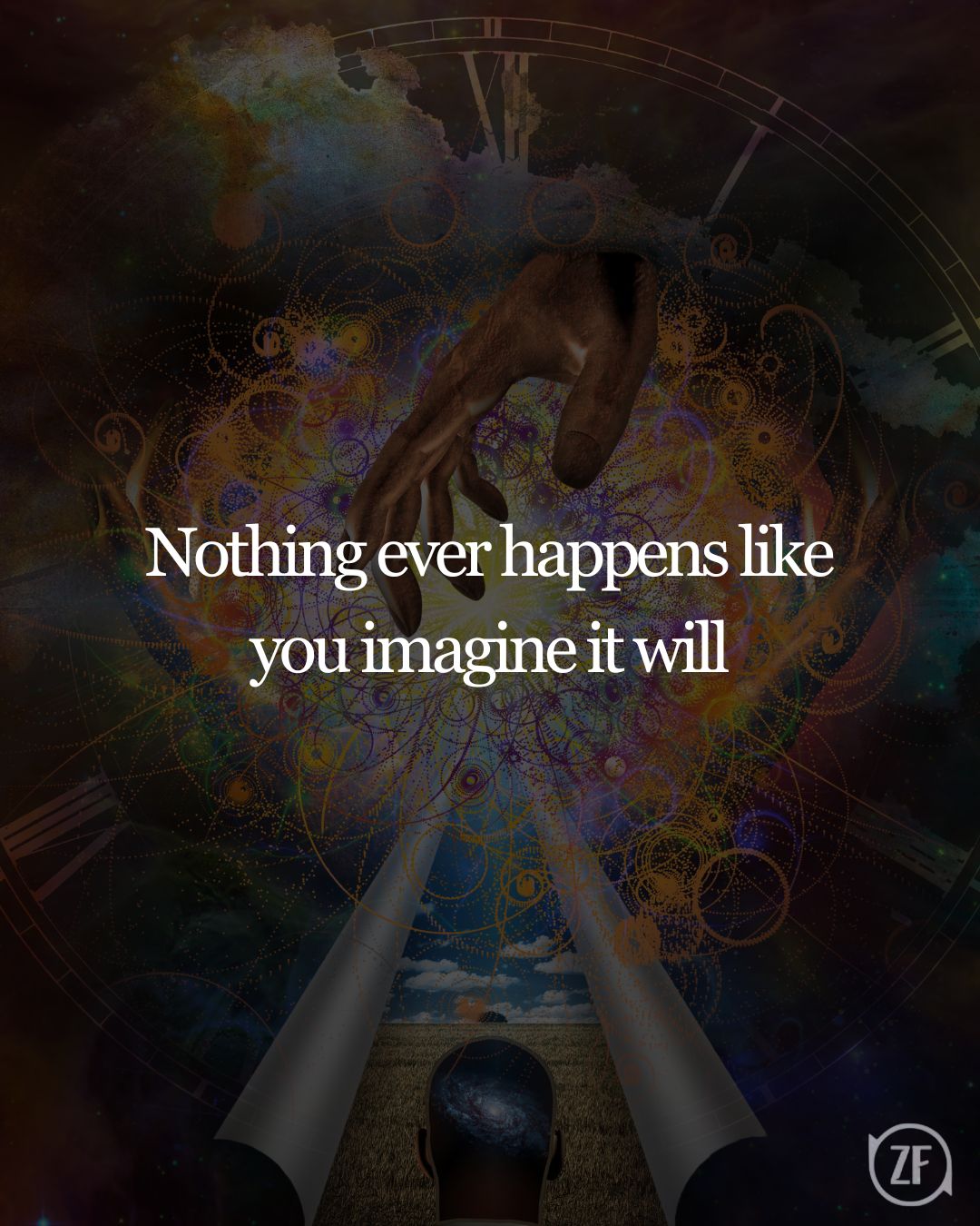 Nothing ever happens like you imagine it will