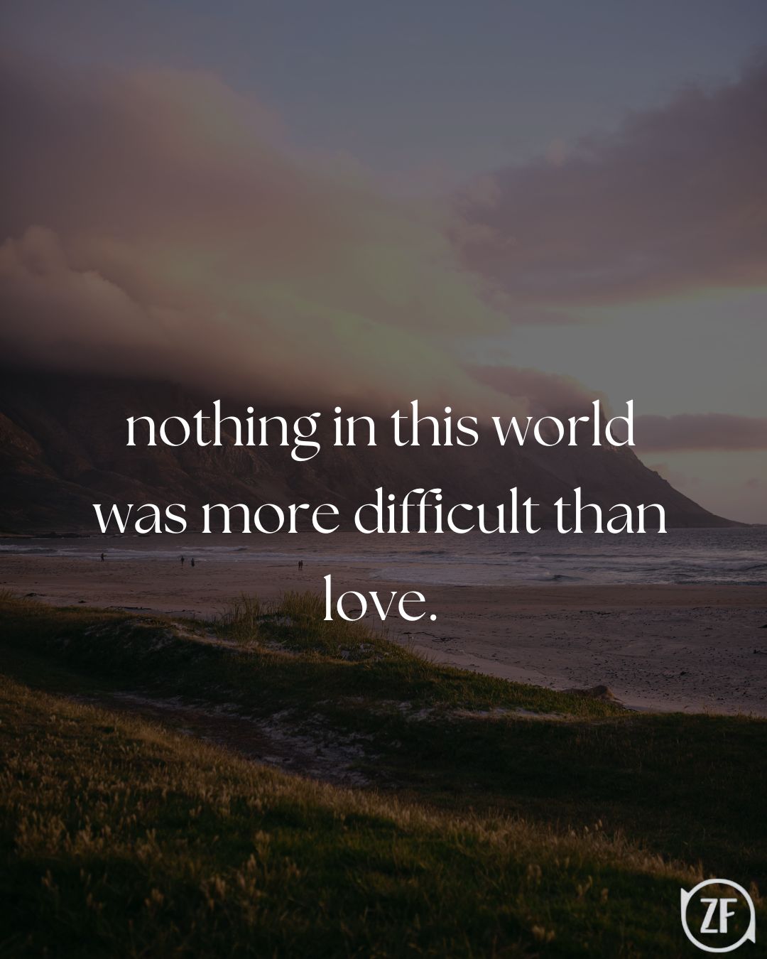 nothing in this world was more difficult than love.