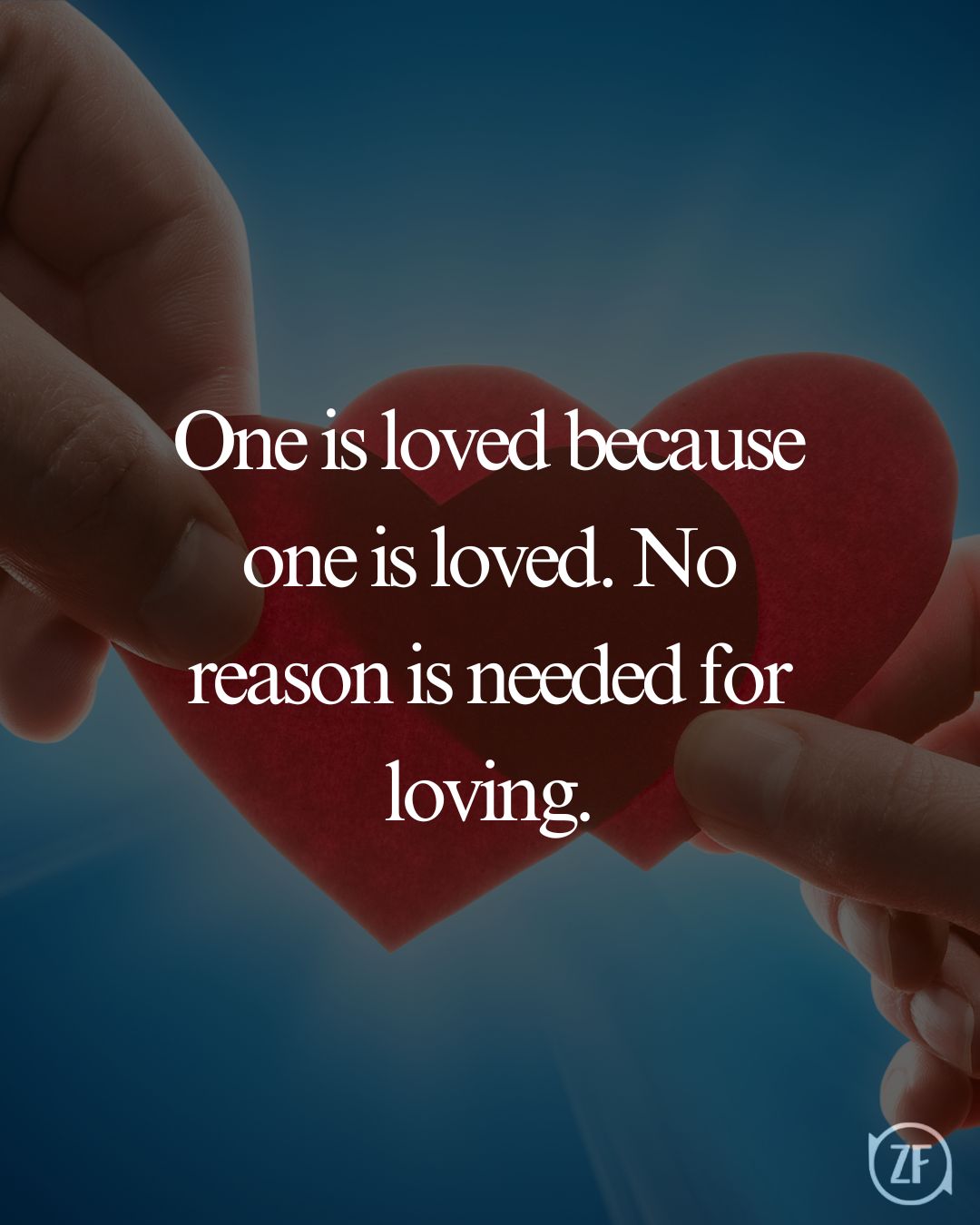 One is loved because one is loved. No reason is needed for loving.