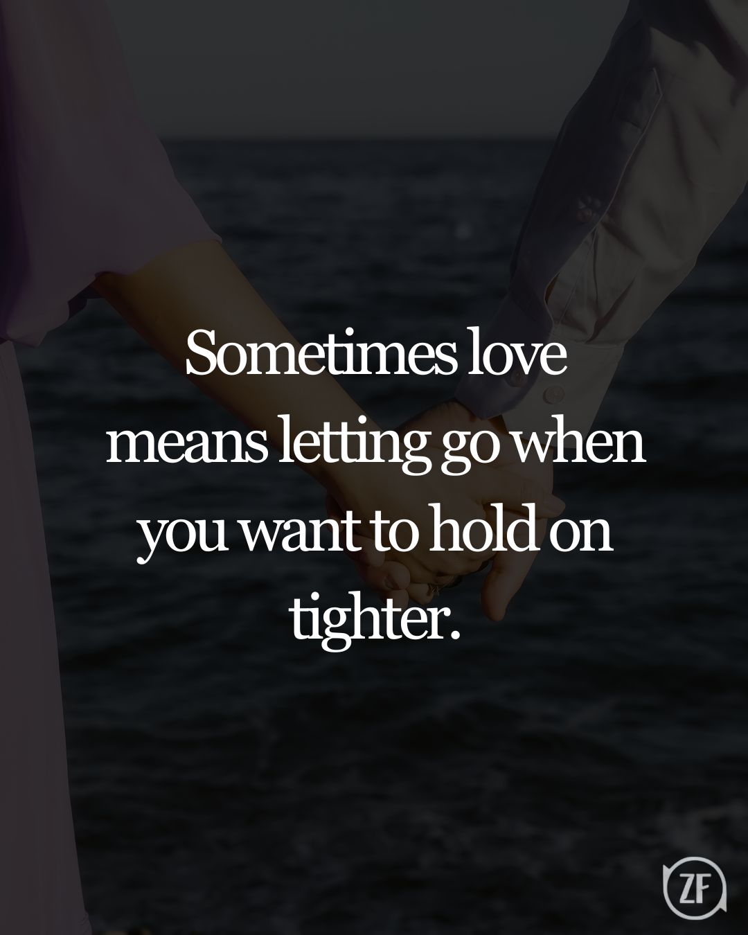 Sometimes love means letting go when you want to hold on tighter.