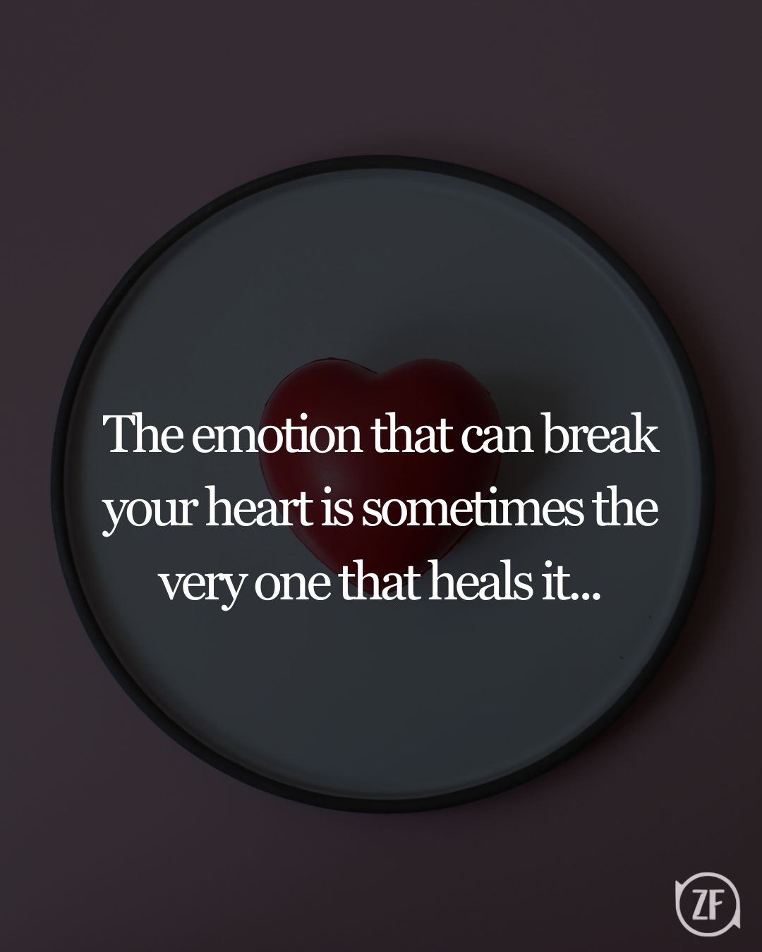 The emotion that can break your heart is sometimes the very one that heals it...