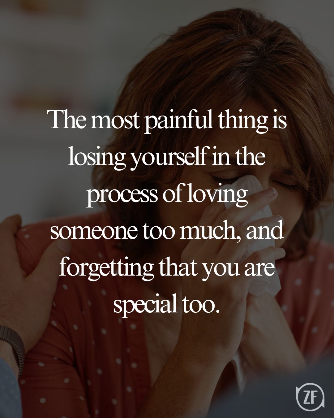 The most painful thing is losing yourself in the process of loving someone too much, and forgetting that you are special too.