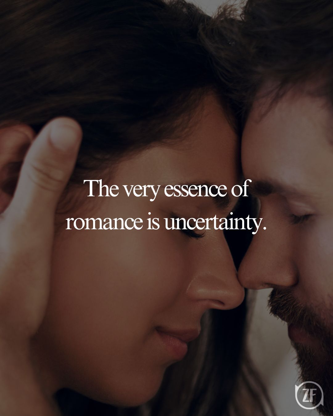 The very essence of romance is uncertainty.