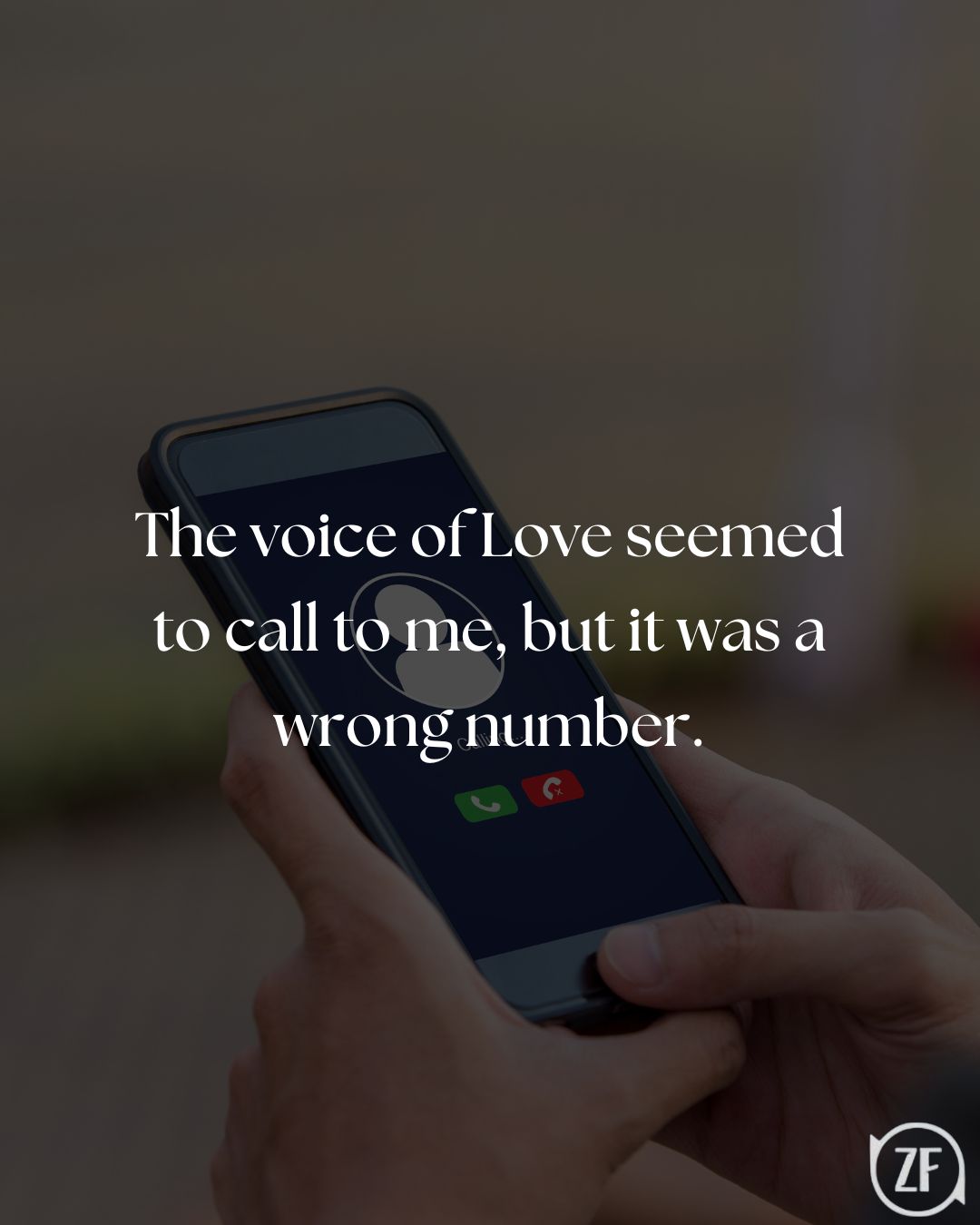 The voice of Love seemed to call to me, but it was a wrong number.