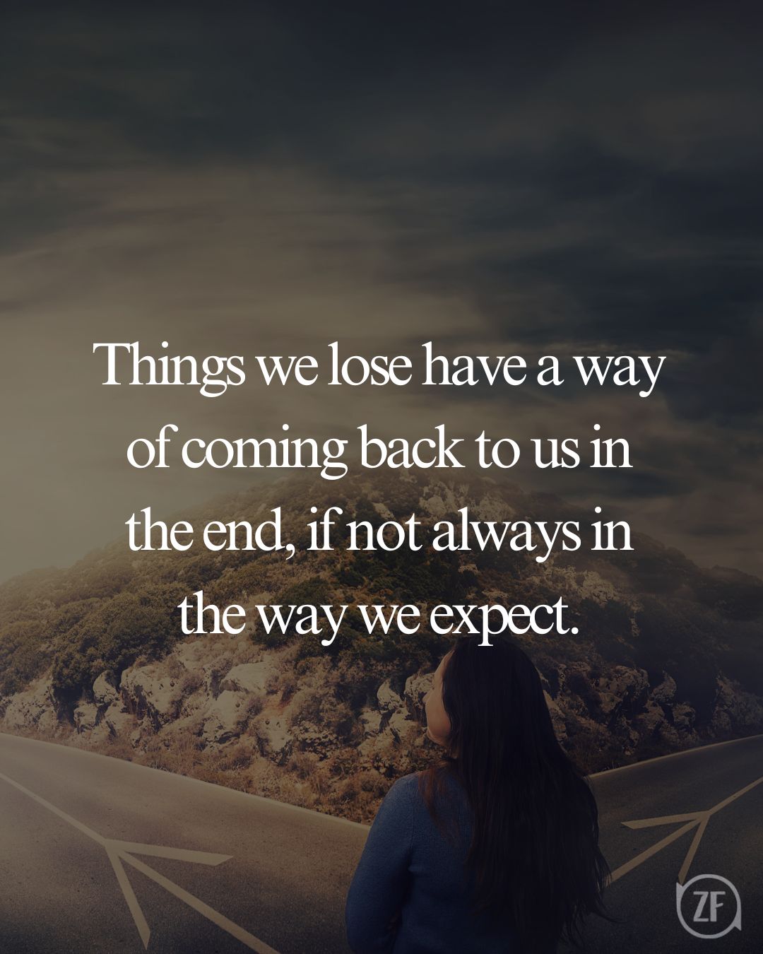 Things we lose have a way of coming back to us in the end, if not always in the way we expect.