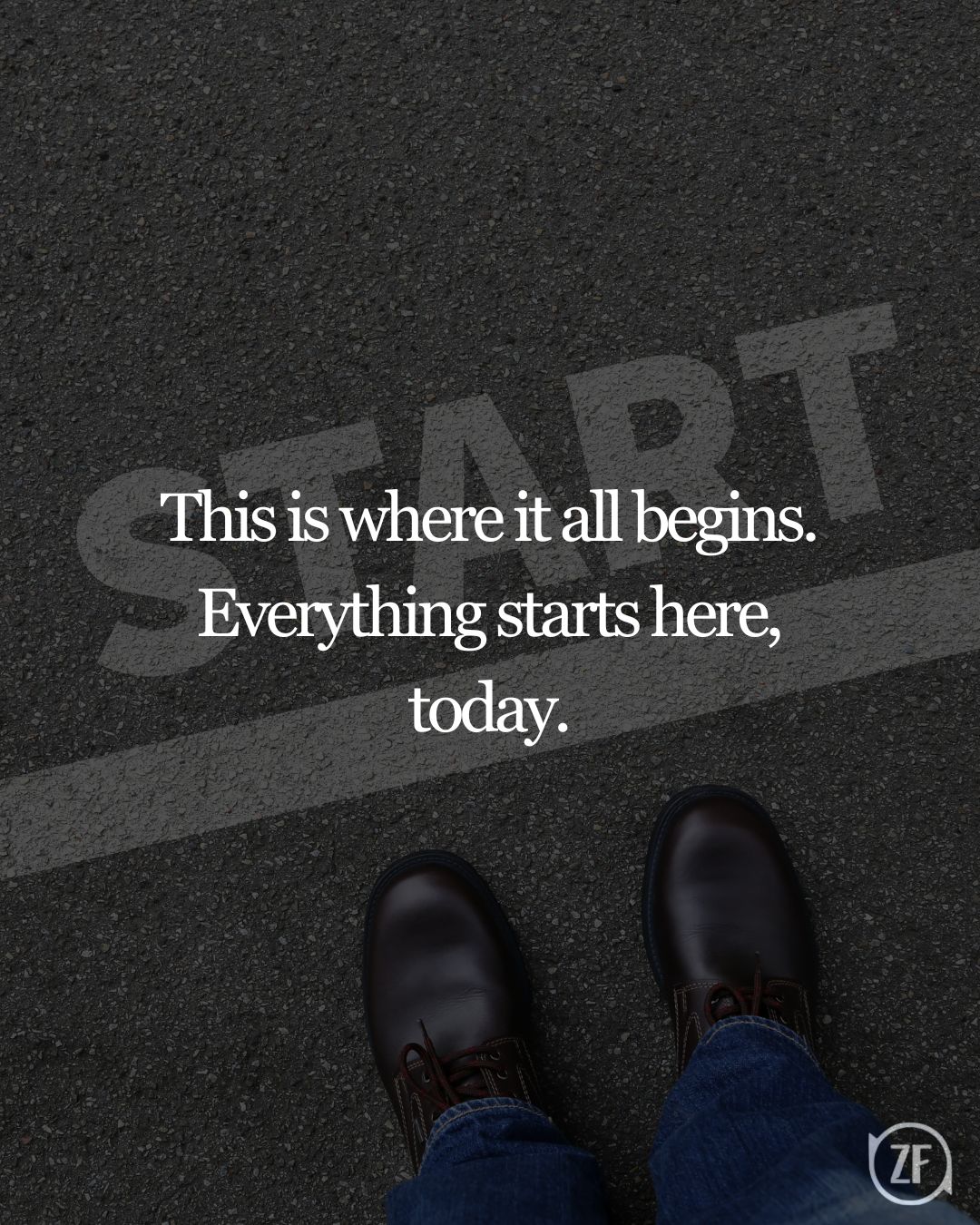 This is where it all begins. Everything starts here, today.