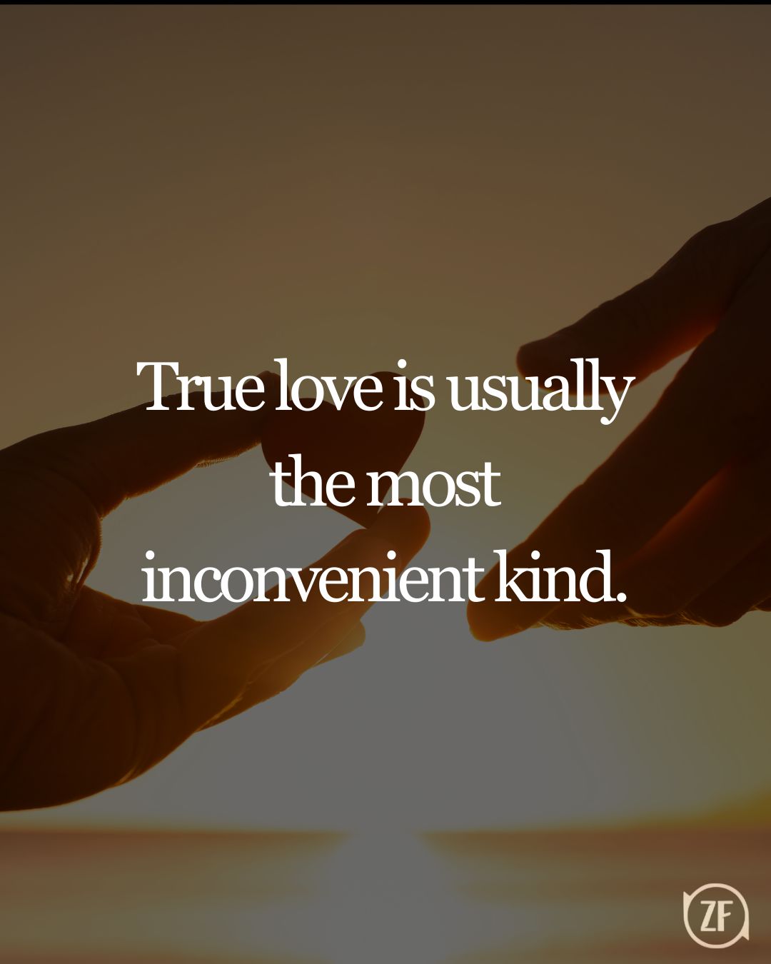 True love is usually the most inconvenient kind.