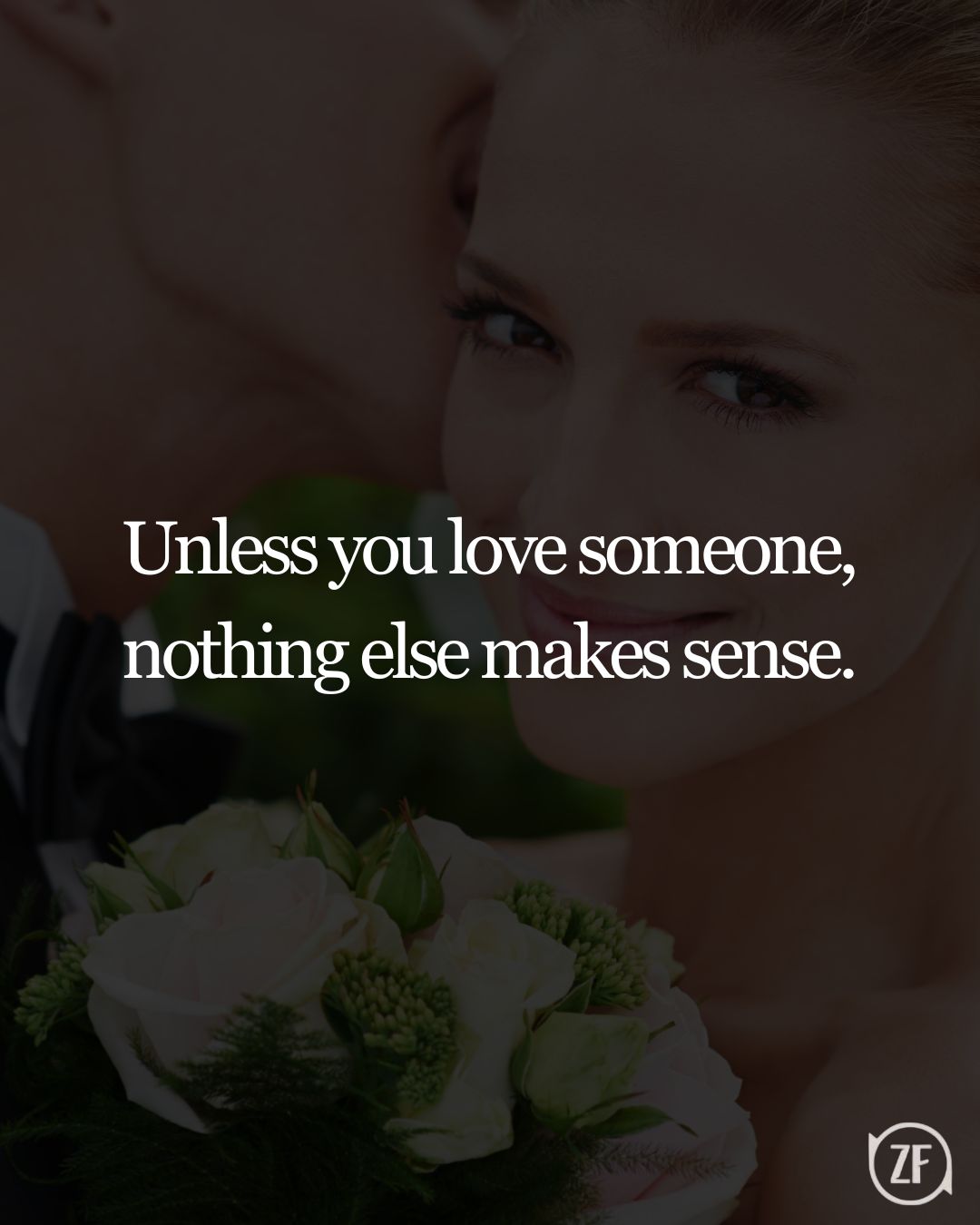 Unless you love someone, nothing else makes sense.