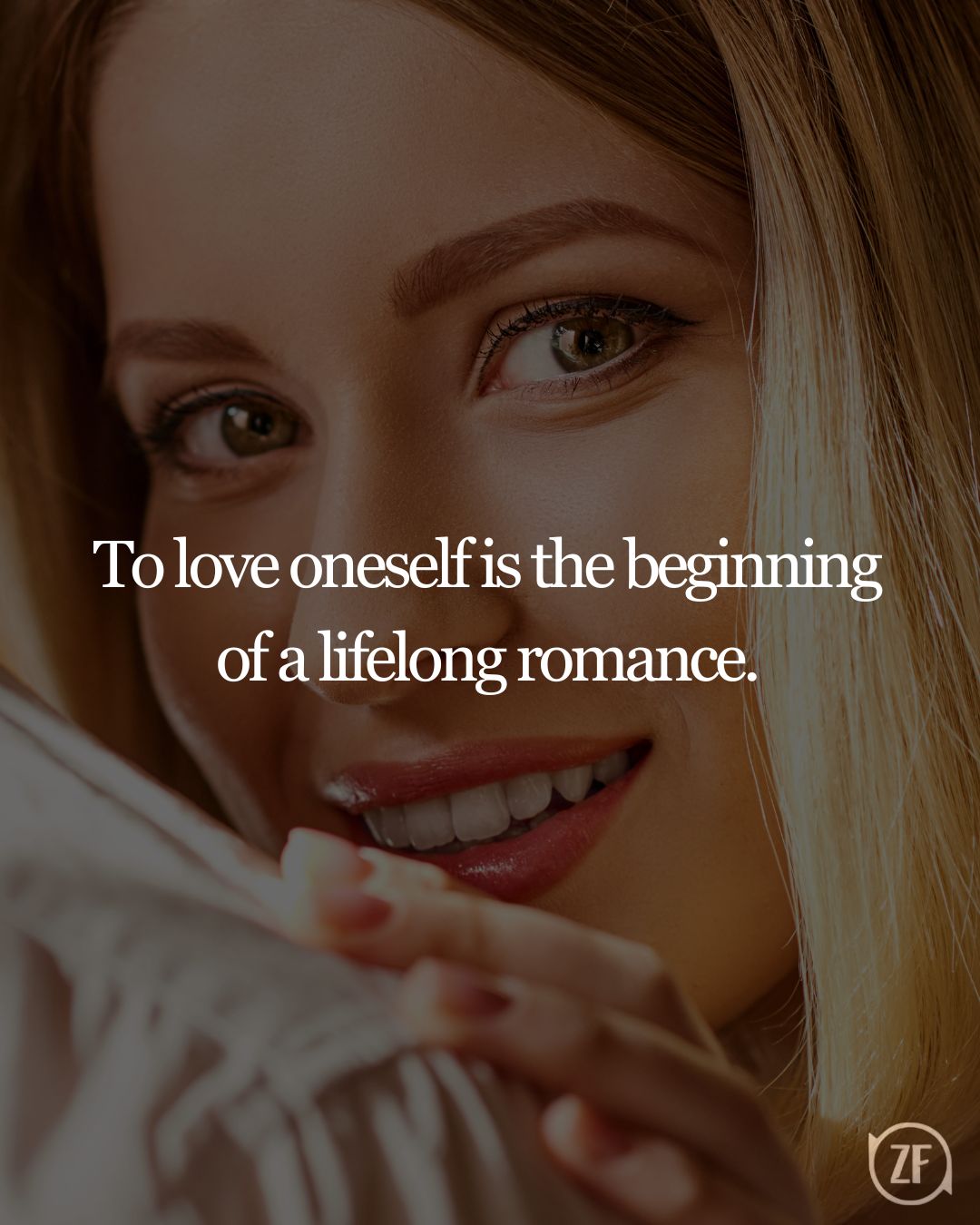 To love oneself is the beginning of a lifelong romance.